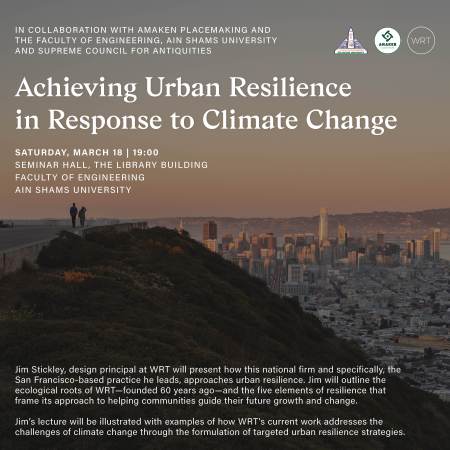 Lecture @ Ain Shams University: Achieving Urban Resilience Response to Climate Change  |  James Stickley, WRT. Principal | 18Mar2023